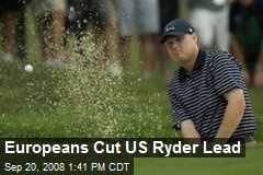 Europeans Cut US Ryder Lead