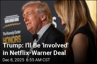 Trump: I&#39;ll Be &#39;Involved&#39; in Netflix-Warner Deal