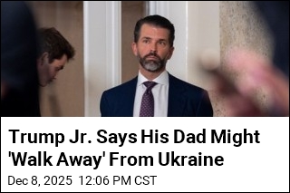 Trump Jr. Says His Dad Might &#39;Walk Away&#39; From Ukraine