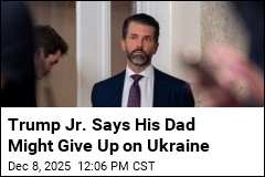 Trump Jr. Says His Dad Might &#39;Walk Away&#39; From Ukraine