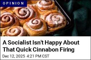 A Socialist Isn&#39;t Happy About That Quick Cinnabon Firing