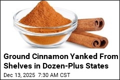 Ground Cinnamon Yanked From Shelves in Dozen-Plus States