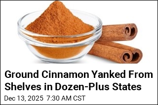 Ground Cinnamon Yanked From Shelves in Dozen-Plus States