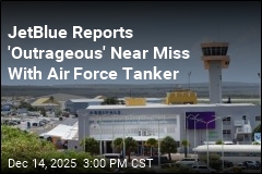 JetBlue Reports 'Outrageous' Near Miss With Air Force Tanker