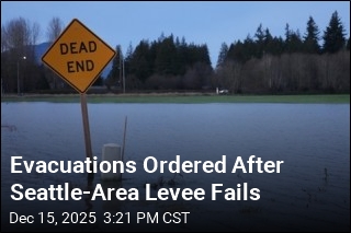 Evacuations Ordered After Seattle-Area Levee Fails