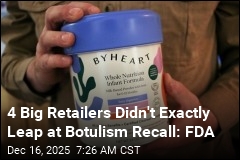 4 Big Retailers Dragged Feet on Botulism Recall: FDA