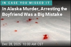 In Alaska Murder, Arresting the Boyfriend Was a Big Mistake
