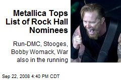 Metallica Tops List of Rock Hall Nominees