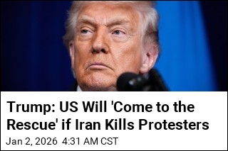 Trump: US Will 'Come to the Rescue' if Iran Kills Protesters