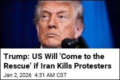 Trump: US Will 'Come to the Rescue' if Iran Kills Protesters