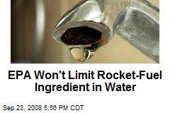 EPA Won't Limit Rocket-Fuel Ingredient in Water