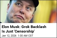 Elon Musk: Grok Backlash Is Just 'Censorship'