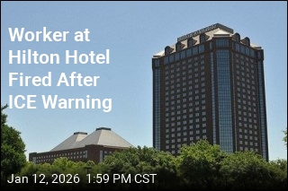 Worker at Hilton Hotel Fired After ICE Warning