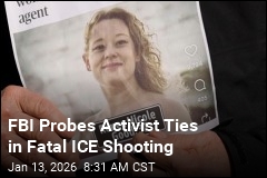 FBI Probes Activist Ties in Fatal ICE Shooting