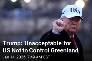 Trump: 'Unacceptable' for US Not to Control Greenland