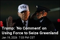 Trump: 'No Comment' on Using Force to Seize Greenland