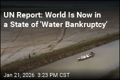 UN Report Warns Planet Is Sliding Into 'Water Bankruptcy'