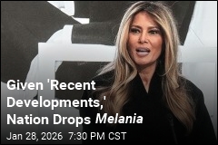 Given 'Recent Developments,' Nation Drops Melania