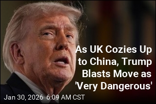 As UK Cozies Up to China, Trump Blasts Move as 'Very Dangerous'
