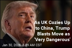 As UK Cozies Up to China, Trump Blasts Move as 'Very Dangerous'