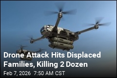 Drone Attack Hits Displaced Families, Killing 2 Dozen