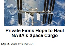 Private Firms Hope to Haul NASA's Space Cargo