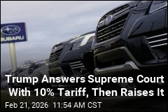 Trump Answers Supreme Court With 10% Tariff, Then Raises It