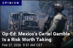 Op-Ed: Mexico's Cartel Gamble Is a Risk Worth Taking