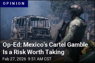 Op-Ed: Mexico's Cartel Gamble Is a Risk Worth Taking