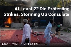 At Least 22 Die Protesting Strikes, Storming US Consulate