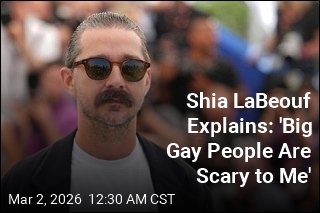 Shia LaBeouf Explains: 'Big Gay People Are Scary to Me'