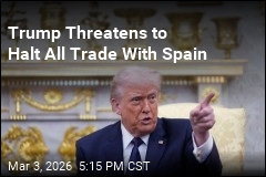 Trump Threatens to Cut Off All Trade With Spain
