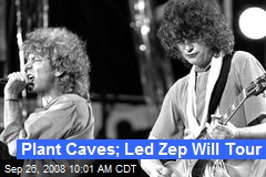Plant Caves; Led Zep Will Tour