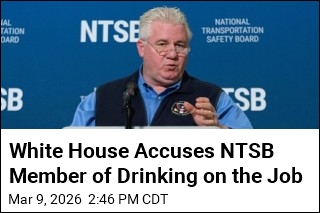 White House Accuses NTSB Member of Drinking on the Job
