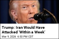Trump: Iran Would Have Attacked 'Within a Week'