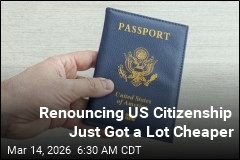 It Just Got Much Cheaper to Renounce US Citizenship