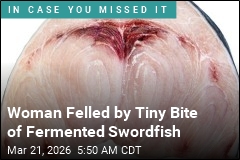 Woman Contracts Botulism From Bite of Fermented Swordfish