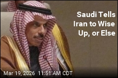 Saudi Tells Iran to Wise Up, or Else