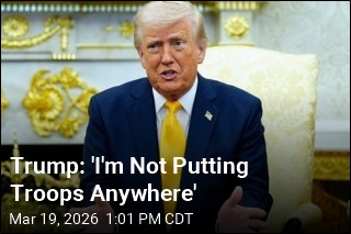 Trump: 'I'm Not Putting Troops Anywhere'