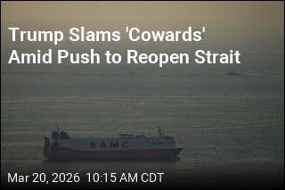 Trump Slams 'Cowards' Amid Push to Reopen Strait