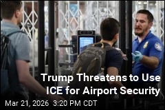 Trump Says He'll Send ICE to Staff Airports If Needed