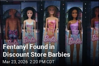 Fentanyl Found in Discount Store Barbies