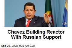 Chavez Building Reactor With Russian Support