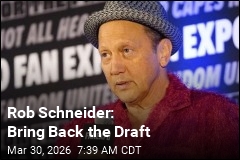 Rob Schneider: Bring Back the Draft