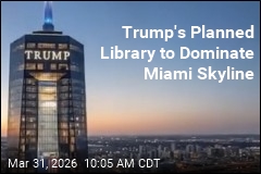 Trump's Planned Library to Dominate Miami Skyline