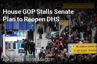 House GOP Stalls Senate Plan to Reopen DHS