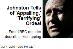Johnston Tells of 'Appalling,' 'Terrifying' Ordeal