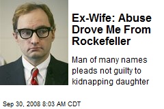 Ex-Wife: Abuse Drove Me From Rockefeller
