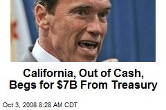 California, Out of Cash, Begs for $7B From Treasury