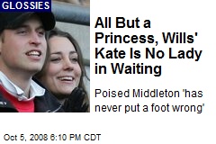 All But a Princess, Wills' Kate Is No Lady in Waiting